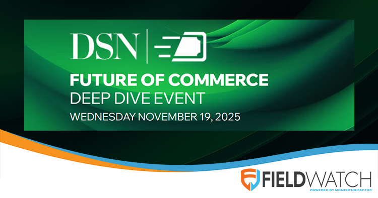 FieldWatch sponsoring and attending 2025 DSN Future of Commerce Deep Dive Event