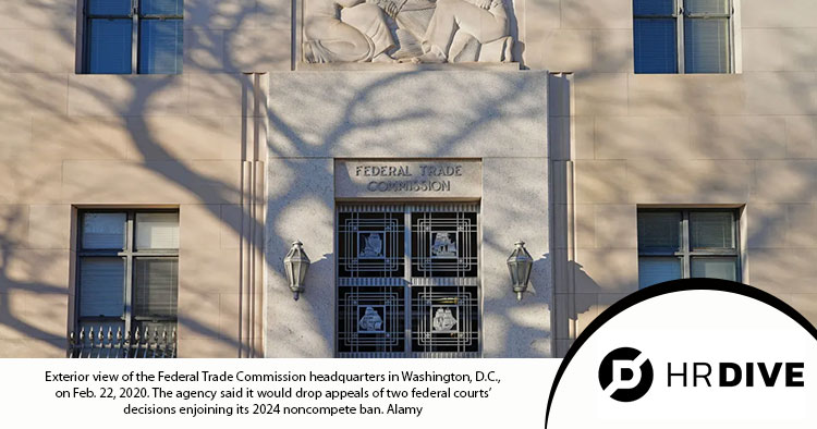 HR Dive article - FTC Drops Biden-era Noncompete Ban but Promises Continued Enforcement