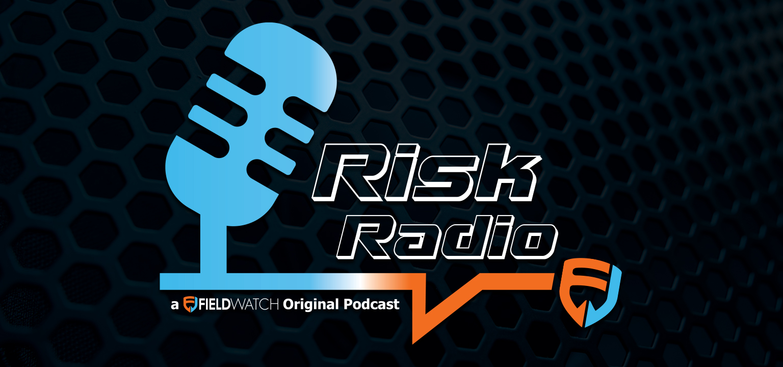 Risk Radio - a FieldWatch Original Podcast Series